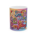 Inspirational Ceramic Mug — "A Smile Costs Nothing but Gives Everything" Colorful Quote Coffee Cup (11oz & 15oz)