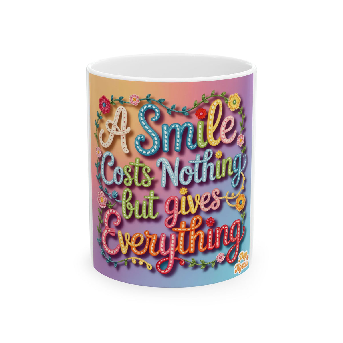 Inspirational Ceramic Mug — "A Smile Costs Nothing but Gives Everything" Colorful Quote Coffee Cup (11oz & 15oz)