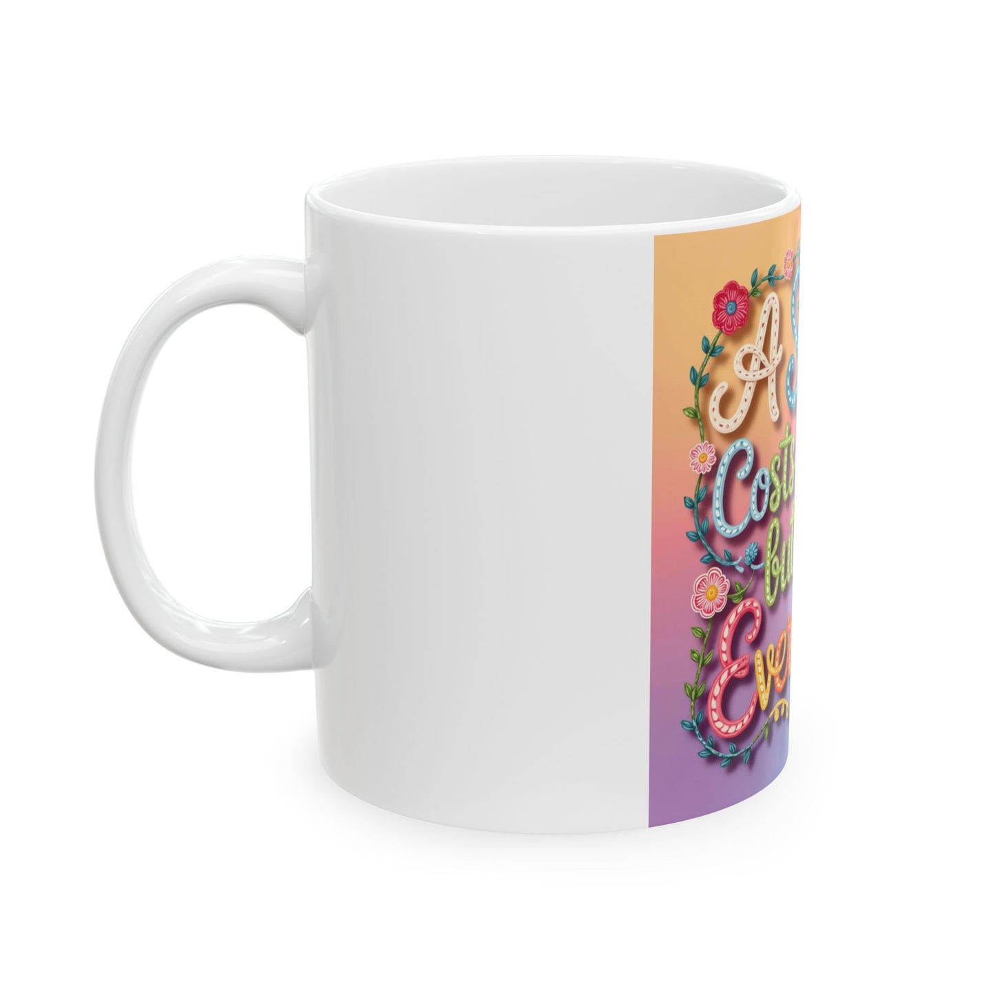 Inspirational Ceramic Mug — "A Smile Costs Nothing but Gives Everything" Colorful Quote Coffee Cup (11oz & 15oz)