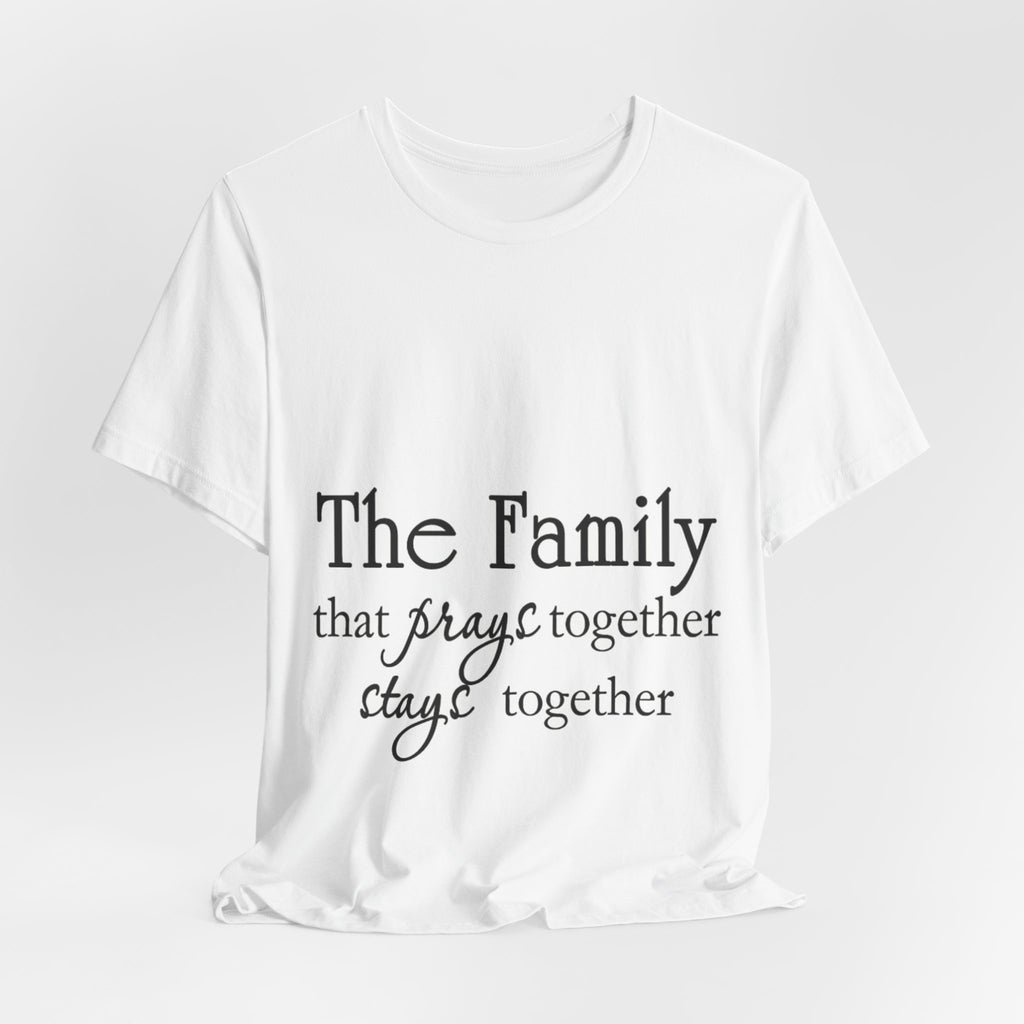 Family Prayer Tee — "The Family that prays together stays together" Inspirational T-Shirt