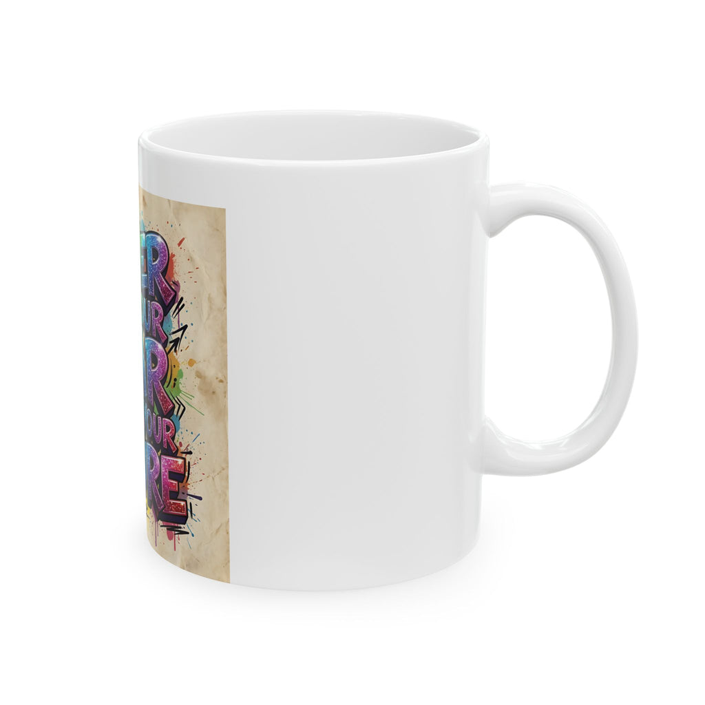 Motivational Ceramic Mug - "Never Let Your Fear Decide Your Future" Colorful Graffiti Design (11oz/15oz)