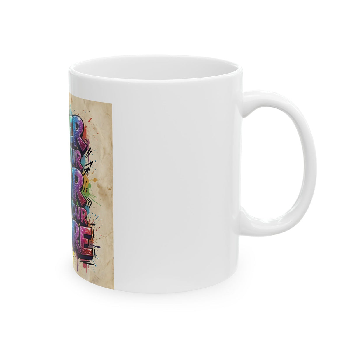 Motivational Ceramic Mug - "Never Let Your Fear Decide Your Future" Colorful Graffiti Design (11oz/15oz)