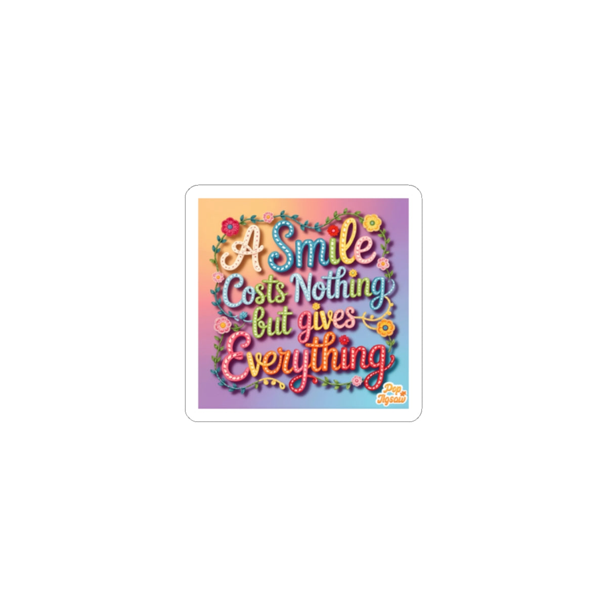 Sticker — "A Smile Costs Nothing But Gives Everything" Colorful Inspirational Kiss-Cut Sticker