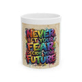 Motivational Ceramic Mug - "Never Let Your Fear Decide Your Future" Colorful Graffiti Design (11oz/15oz)